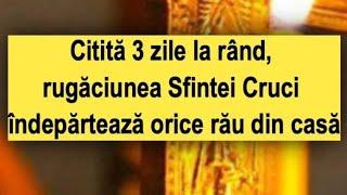 Este o rugaciune scurta ! Citită 3 zile la rând, rugăciunea Sfintei Cruci îndepărtează orice rău!