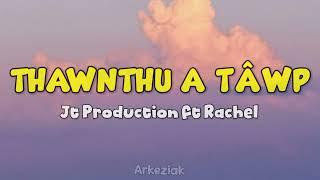 Jt Production ft Rachel - Thawnthu A Tawp (Lyrics)