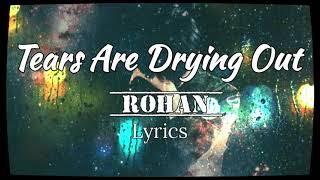 Tears Are Drying Out - Rohan ( Lyrics )