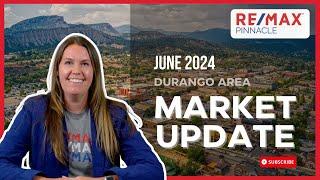 June 2024 Durango Area Real Estate Market Update