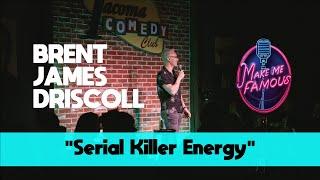 Serial Killer Energy | Brent James Driscoll | Stand Up Comedy