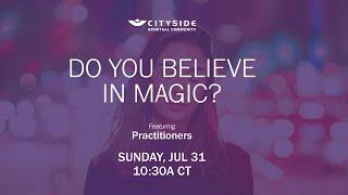 DO YOU BELIEVE IN MAGIC? with Cityside Practitioners