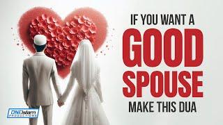 If You Want A Good Spouse, Make This Dua!