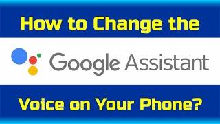 How To Change The Google Assistant Voice On Your Phone?