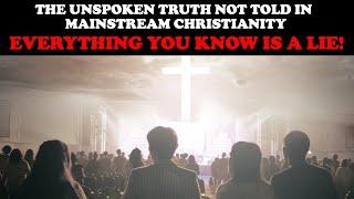 THE UNSPOKEN TRUTH NOT TOLD IN MAINSTREAM CHRISTIANITY