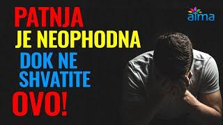 PATNJA JE NEOPHODNA - DOK NE SHVATITE OVO! ZAŠTO JE PATNJA ZA VEĆINU LJUDI NAJBOLJI UČITELJ? / ATMA