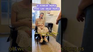 If disabled people spoke like abled people PART 2