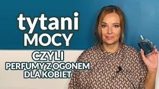 Tytani mocy czyli perfumy z ogonem dla kobiet cz. 3