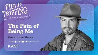 Field Tripping: The Pain of Being Me | Luke Storey