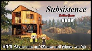 Subsistence  SE03 #17 Wenn man auf Strom und Masse wartet [Deutsch german Gameplay]