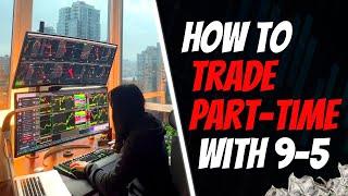 How To Trade Part-Time while Working a Full-Time Job