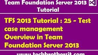 TFS 2013 Tutorial : 25 - Test case management Overview in Team Foundation Server 2013