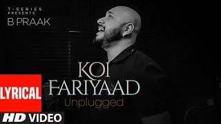 KOI FARIYAAD Unplugged - Lyrical | B PRAAK | T-Series