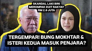 GEMPAR! BUNG MOKHTAR & ISTERI MASUK PENJARA? 