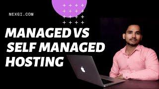 Difference between Managed and Self Managed Hosting. Which one is better for your website?