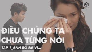 [ĐIỀU CHÚNG TA CHƯA TỪNG NÓI - TẬP 1: Anh Bỏ Em Vì... | DADA Studio Việt Nam