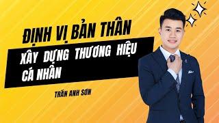 Cách Định Vị Bản Thân Để Xây Dựng Thương Hiệu Cá Nhân | Trần Anh Sơn