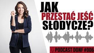 Jak przestać jeść słodycze? - Magdalena Hajkiewicz - Wiem co jem - DONF #006