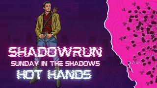 NCPR Productions | Shadowrun Sixth World | Sunday In The Shadows | Meet Hot Hands