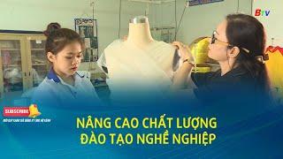 Nâng cao chất lượng đào tạo nghề nghiệp | BTV Chuyên đề