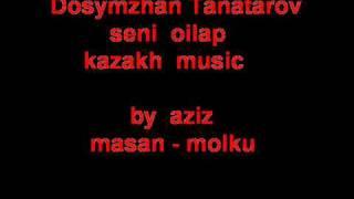 Dosymzhan Tanatarov seni oilap  kazak  music  style