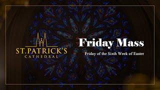 Friday Mass - May 30th 2025