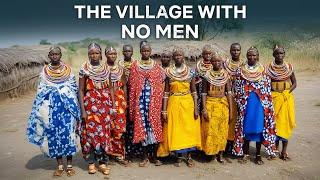 Where No Man Exists – Inside a Women-Only Village!