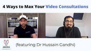 4 ways to Maximise your Video Consultations... with Dr Hussain Gandhi