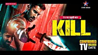 Kill | TV Par Paheli Baar | Finally Confirmed TV Release Date | Star Gold