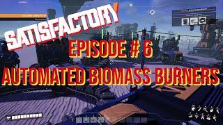 Satisfactory Episode #6 – Automated Biomass Burners…Mostly!