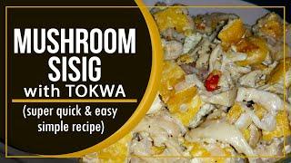 MUSHROOM SISIG with TOKWA