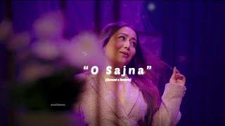 “O Sajna” - Neha Kakkar️ | Maine  Payal Hai Chhankai | Slowed x Reverb | Lofi Diaries