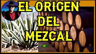 EL ORIGEN DEL MEZCAL