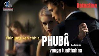 Phubâ || Thinlung keh chhia phuba|| Detective Story