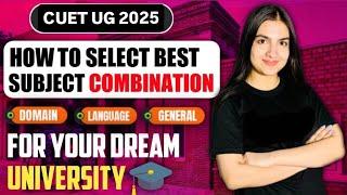 CUET UG 2025 Subject Combination- How to choose? STEP BY STEP EXPLAINED | University criteria 2025