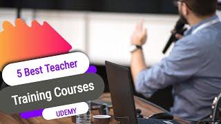 5 Best Teacher Training Courses Udemy