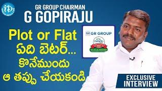 Plot or Flat ఏది బెటర్.. కొనేముందు ఆ తప్పు చేయకండి - G Gopiraju GR Group Chairman Interview