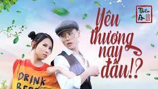 YÊU THƯƠNG NAY ĐÂU | MV hài lầy nhất 2019 | Thiên An Official | Where’s The Love Of Yesterday!?