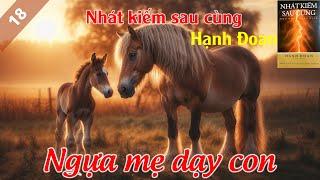 18  Ngựa mẹ dạy con | Nhát Kiếm Sau Cùng | Hạnh Đoan