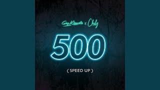 500 (feat. Chily) (Speed Up)