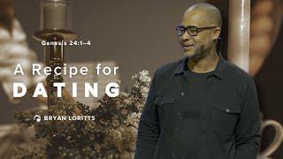 A Recipe for Dating | Bryan Loritts