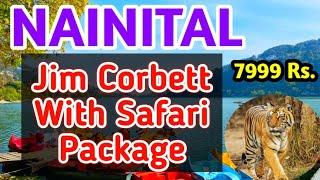 NAINITAL & JIM CORBETT RESORT TOUR PACKAGE | With Safari @7999 Rs P.P | FOR BOOKING CALL:85278-04806