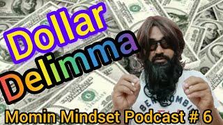 Dollar Dilemma or Dollar Conspiracy |Podcast # 6||Momin Mindset|