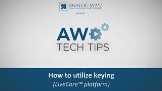 How to utilize keying (LiveCore™ platform)