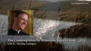 Contemplation to Attain the Love of God – w/ Fr. Timothy Gallagher, O.M.V.