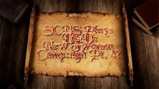 SCNS Plays D&D: New Tyranna Campaign Part 46