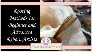 Rooting 101: Micro-Rooting Methods for Beginner and Advanced Reborn Doll Artists