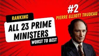 Ranking All 23 Canadian Prime Ministers: 2 - Pierre Trudeau