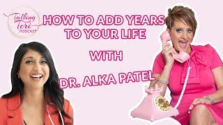 Episode 130 Talking With Teri on How to Add Years to Your Life with Dr Alka Patel