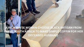 RICH SOUTH AFRICAN WHITE WOMAN CHOOSES BLACK RURAL ARTISAN  TO MAKE  COFFIN FOR HER DECEASED HUSBAND